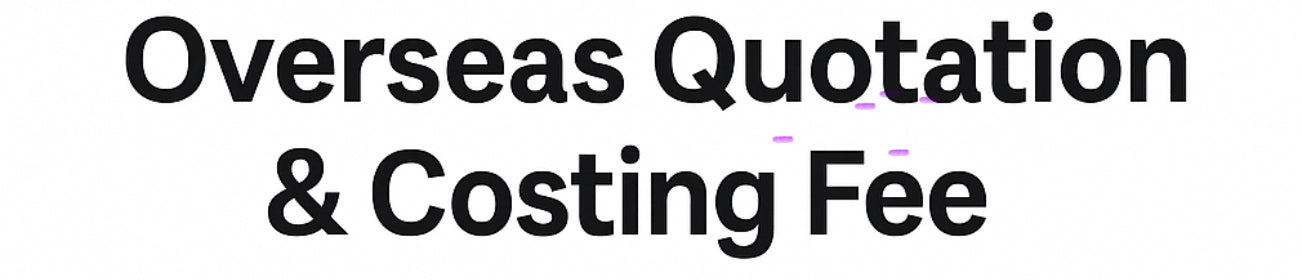 Overseas Quotation & Costing Fee